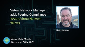 Virtual Network Manager adds Peering Compliance - Azure Daily Minute Podcast - 18-NOV-2025