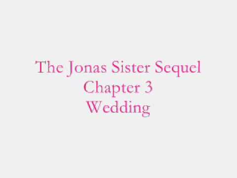 The Jonas Sister Sequel- Chapter 3: Wedding