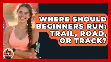 Where Should Beginners Run: Trail, Road, or Track? - All Sorts Of Running