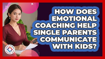 How Does Emotional Coaching Help Single Parents Communicate With Kids? - Single Parent Support Hub