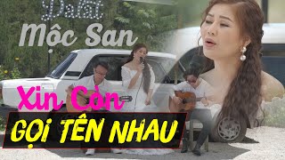 Mộc San - Xin Còn Gọi Tên Nhau ( Trường Sa) || Official MV 4k || Nhạc Tình Hay Nức Nở