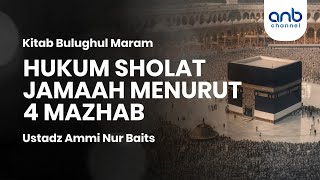 Hukum Sholat Jamaah Menurut 4 Mazhab | Ustadz Ammi Nur Baits