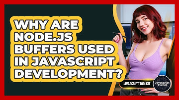 Why Are Node.js Buffers Used In JavaScript Development? - JavaScript Toolkit