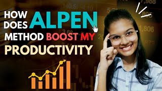 How ALPEN Method Boosted my PRODUCTIVITY : Shambhavi Gupta | How ALPEN Changed my life