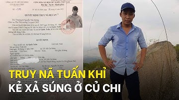 CA HCM phát lệnh truy nã toàn quốc với Tuấn Khỉ | Người cầm AK xả súng ở Củ Chi