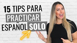 How to Practice Speaking Spanish Alone - 15 Easy Tips! | 15 Consejos para Practicar español Solo