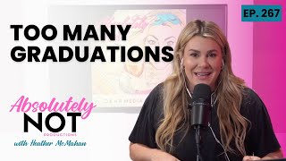 Too Many Graduations | Absolutely Not with Heather McMahan | May 30, 2024