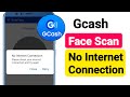 Gcash Face Scan No Internet Connection Problem Solve |