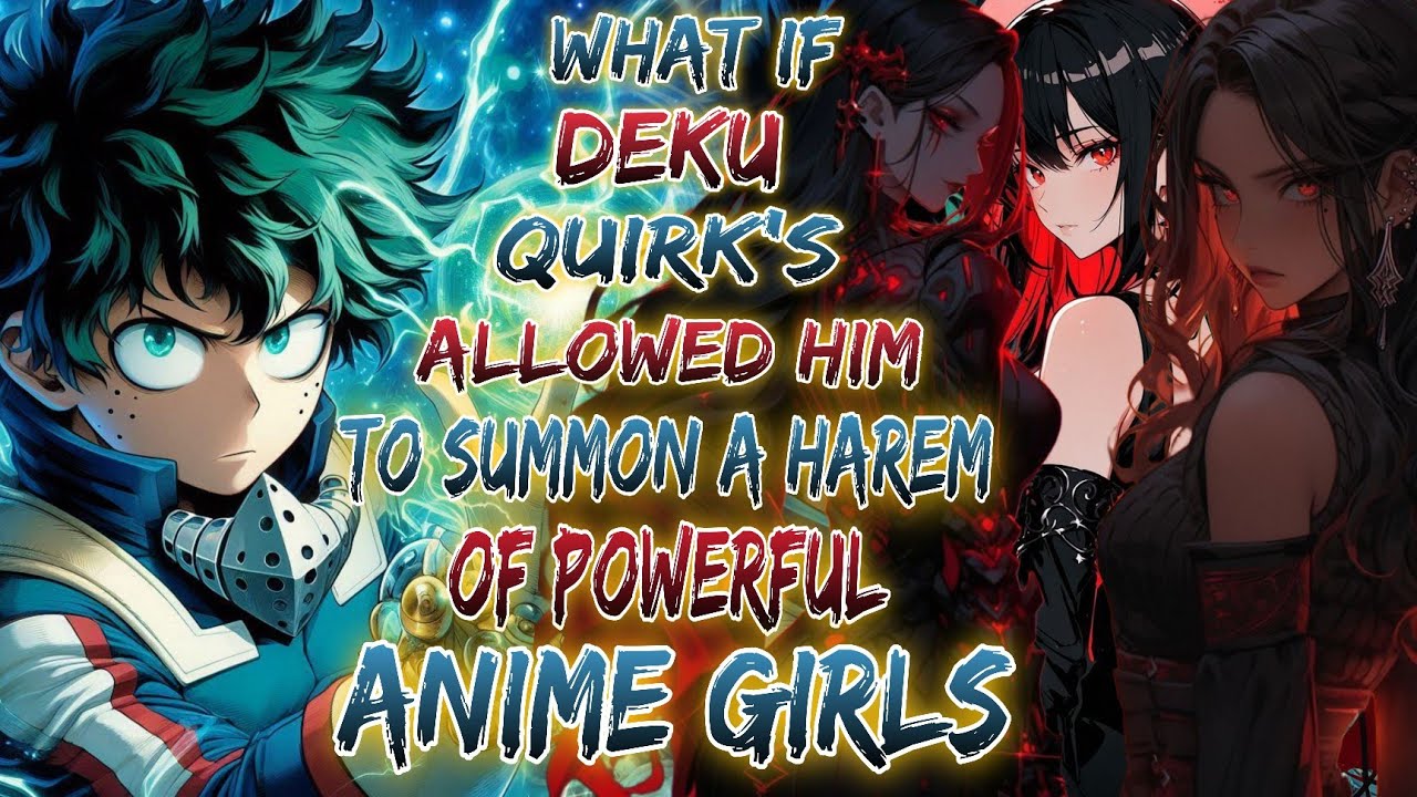 What if Deku's Quirk Allowed Him to Summon a Harem of Powerful Anime Girls?
