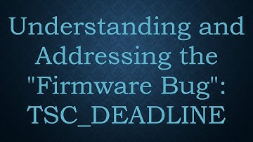 Understanding and Addressing the "Firmware Bug": TSC_DEADLINE