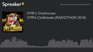 CPR's Clubhouse (RADIOTHON 2018) (made with Spreaker)