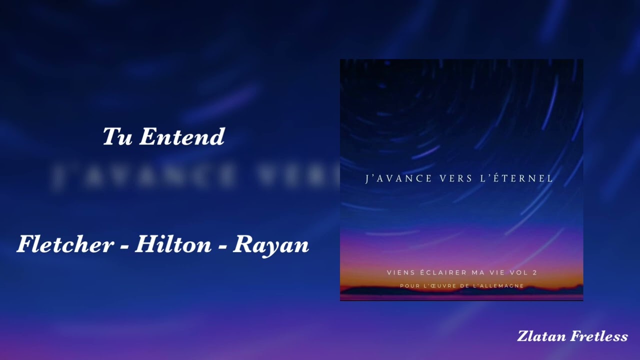 Tu Entend - Fletcher - Hilton - Rayan - Nouvelle Album 2024 - J’avance Vers L’Eternel