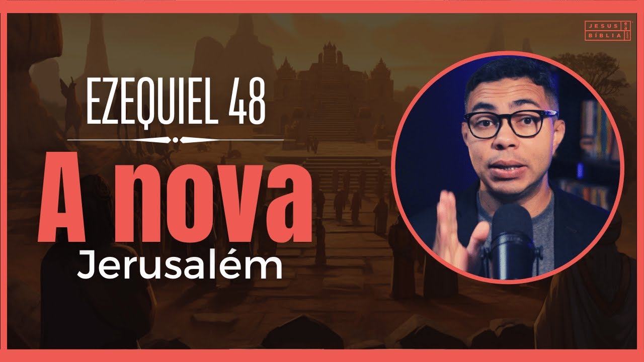 Ezequiel 48 Estudo: A nova Jerusalém e a distribuição das tribos