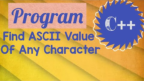 Find ASCII Value of any character in c++/c++ Tutorials//c++ for begginers