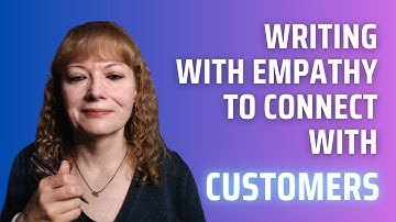 Writing With Empathy to Connect With Customers - Writing With Empathy in Business - Part 1