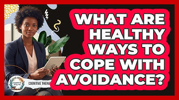 What Are Healthy Ways To Cope With Avoidance?