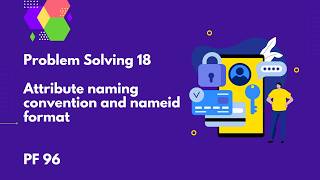 Problem Solving 18 : Attribute naming convention and nameid format | PF 96