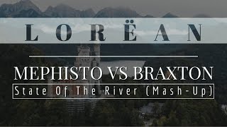 Mephisto vs Braxton - State Of The River (Lorëan Mash-Up) [Full Mix]
