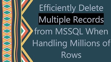 Efficiently Delete Multiple Records from MSSQL When Handling Millions of Rows