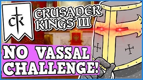 CAN YOU BEAT CRUSADER KINGS 3 With No VASSALS Challenge? Is CK3 Perfectly Balanced With No Exploits