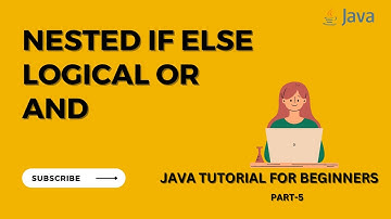 Java Tutorial for Beginners | Part -5 | Nested IF ELSE | Logical OR AND | Comparison and assign