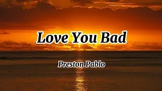 Preston Pablo - Love You Bad (Lyrics)