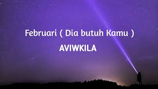 Aviwkila - Februari ( Dia butuh kamu ) [ Lirik ]
