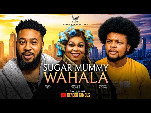 SUGAR MUMMY WAHALA | NOSA REX | CHINYERE WILFRED | DEACON FAMOUS | NOLLYWOOD LATEST MOVIE 2026