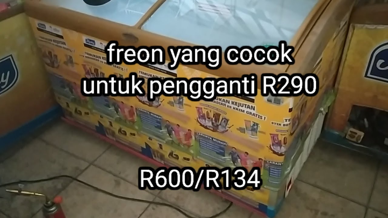 ganti freon R290 kulkas es cream/chest frezzer pakai freon r600 vs r134 mana yang cocok