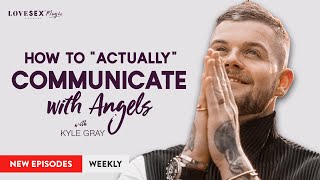 How to Actually Communicate with Angels with Kyle Gray