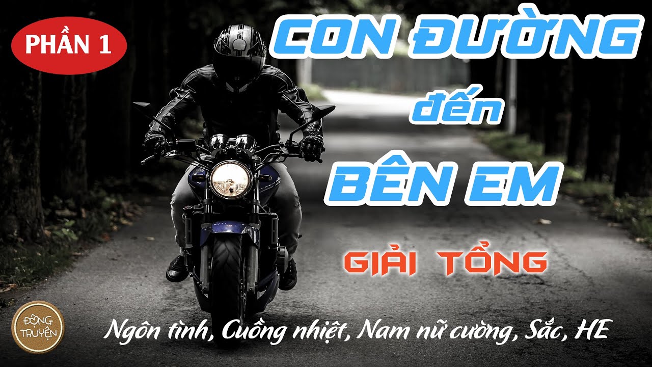 CON ĐƯỜNG ĐẾN BÊN EM | Ngôn tình, Cuồng nhiệt, Nam nữ cường, Sắc, HE