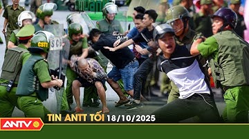 Tin tức an ninh trật tự nóng, thời sự Việt Nam mới nhất 24h tối ngày 18/10 | ANTV
