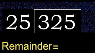 Divide 325 by 25 , remainder . Division with 2 Digit Divisors . How to do