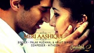 Meri Aashiqui Full Song (Audio) Aashiqui 2 Arijit Singh, Palak Muchhal, Mithoon