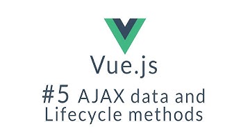 Vue Tutorial #5 - AJAX data and Lifecycle Methods