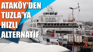Ataköy'den Tuzla'ya hızlı alternatif