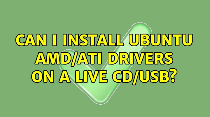 Can I install Ubuntu AMD/ATI Drivers on a Live CD/USB?