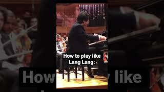 How to play piano like Lang Lang