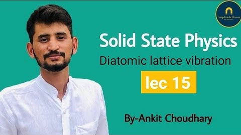 Solid state physics lec 15 || one dimensional diatomic lattice vibration