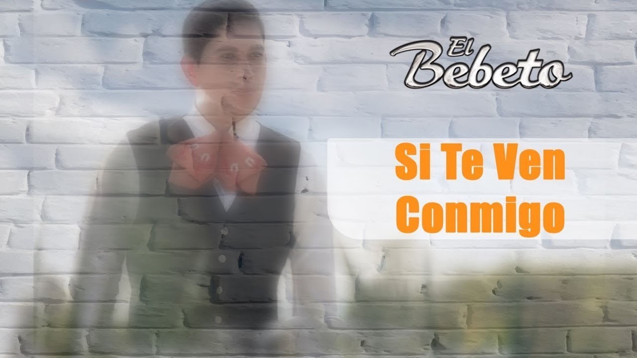Si Te Ven Conmigo  - El Bebeto - ETERNAMENTE MEXICANO [Audio]