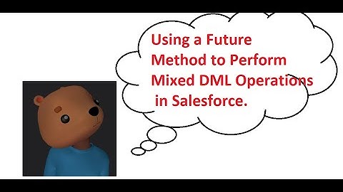 Using a Future Method to Perform Mixed DML Operations in Salesforce.