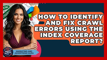 How To Identify And Fix Crawl Errors Using The Index Coverage Report?