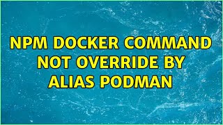 NPM docker command not override by alias podman (2 Solutions!!)