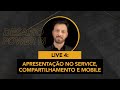 Live 4  apresentao no service compartilhamento e mobile