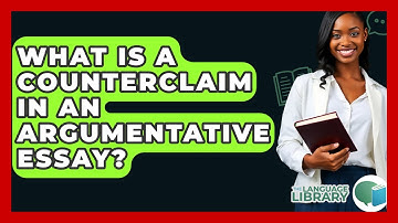 What Is A Counterclaim In An Argumentative Essay? - The Language Library