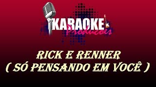 Video thumbnail of "RICK E RENNER - SÓ PENSANDO EM VOCÊ ( KARAOKE )"