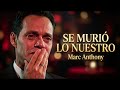Marc Anthony Se Murió Lo Nuestro Bolero Official Video