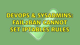 Famous DevOps & SysAdmins: fail2ban cannot set iptables rules Wealth