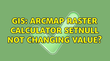 GIS: ArcMap Raster Calculator SetNull not changing value?