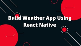 React Native Weather App | Build Weather App Using React Native